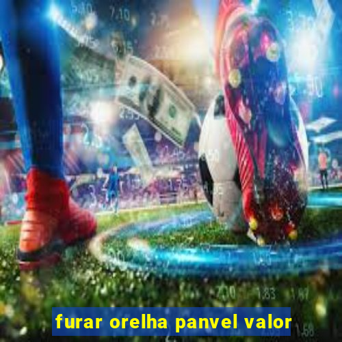 furar orelha panvel valor